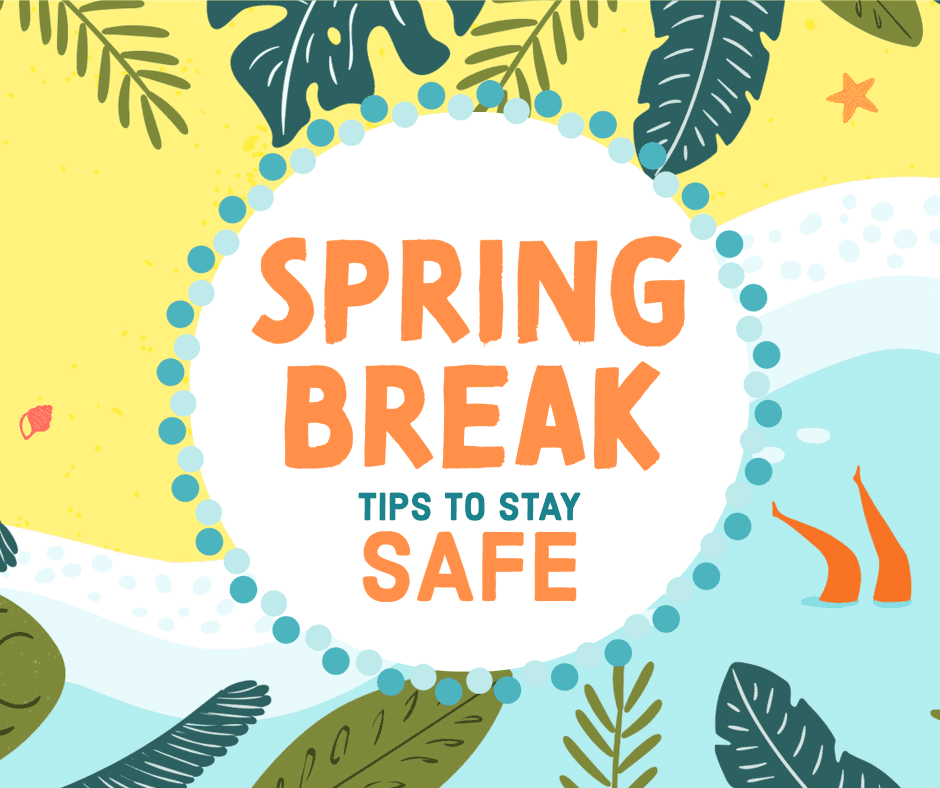 Spring Break Safety Tips